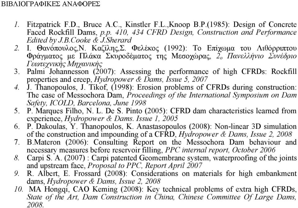 Palmi Johannesson (2007): Assessing the performance of high CFRDs: Rockfill properties and creep, Hydropower & Dams, Issue 5, 2007 4. J. Thanopoulos, J.