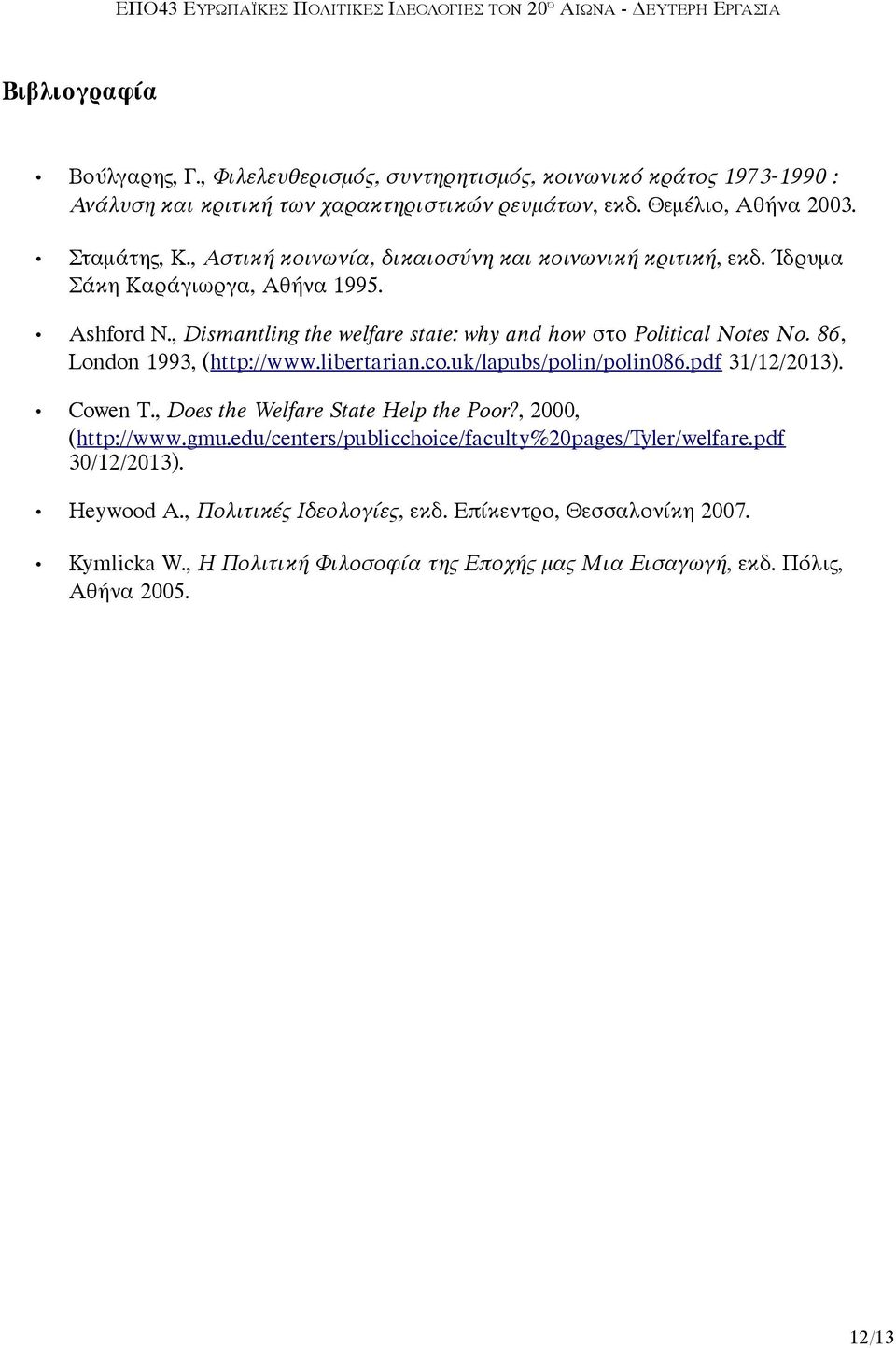 86, London 1993, (http://www.libertarian.co.uk/lapubs/polin/polin086.pdf 31/12/2013). Cowen T., Does the Welfare State Help the Poor?, 2000, (http://www.gmu.