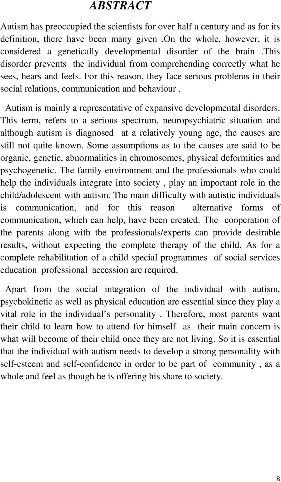 For this reason, they face serious problems in their social relations, communication and behaviour. Autism is mainly a representative of expansive developmental disorders.