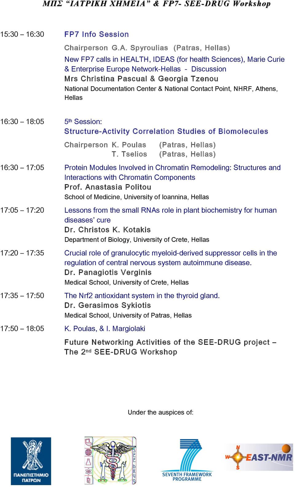 Documentation Center & National Contact Point, NHRF, Athens, Hellas 16:30 18:05 5th Session: Structure-Activity Correlation Studies of Biomolecules Chairperson K. Poulas T.