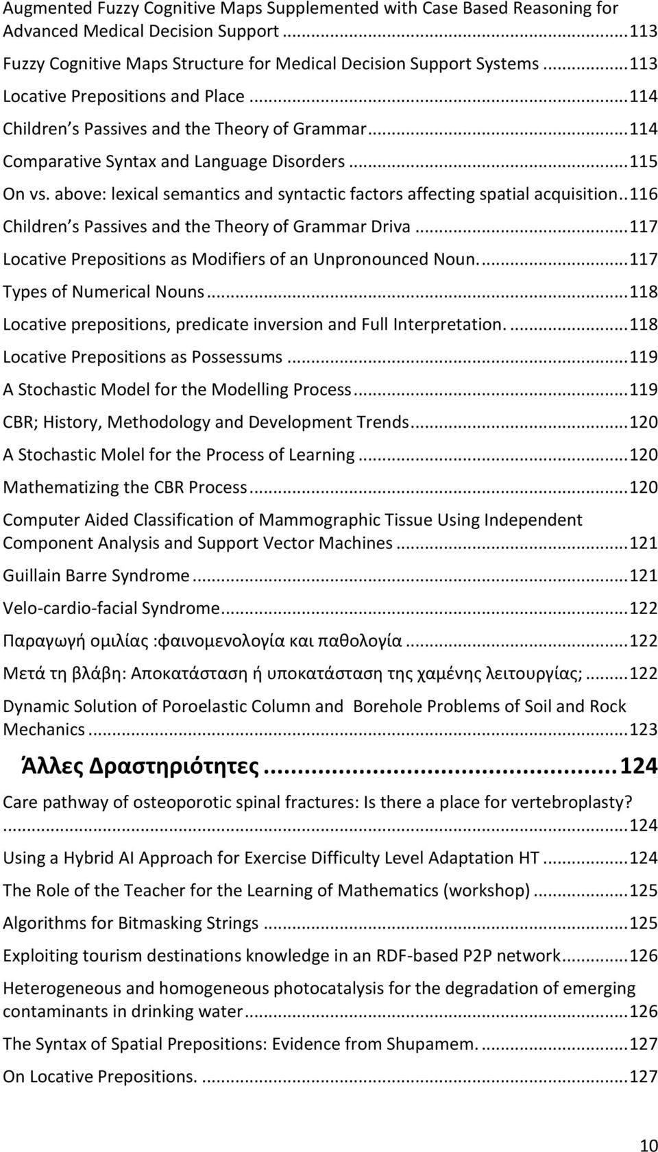 above: lexical semantics and syntactic factors affecting spatial acquisition.. 116 Children s Passives and the Theory of Grammar Driva... 117 Locative Prepositions as Modifiers of an Unpronounced Noun.