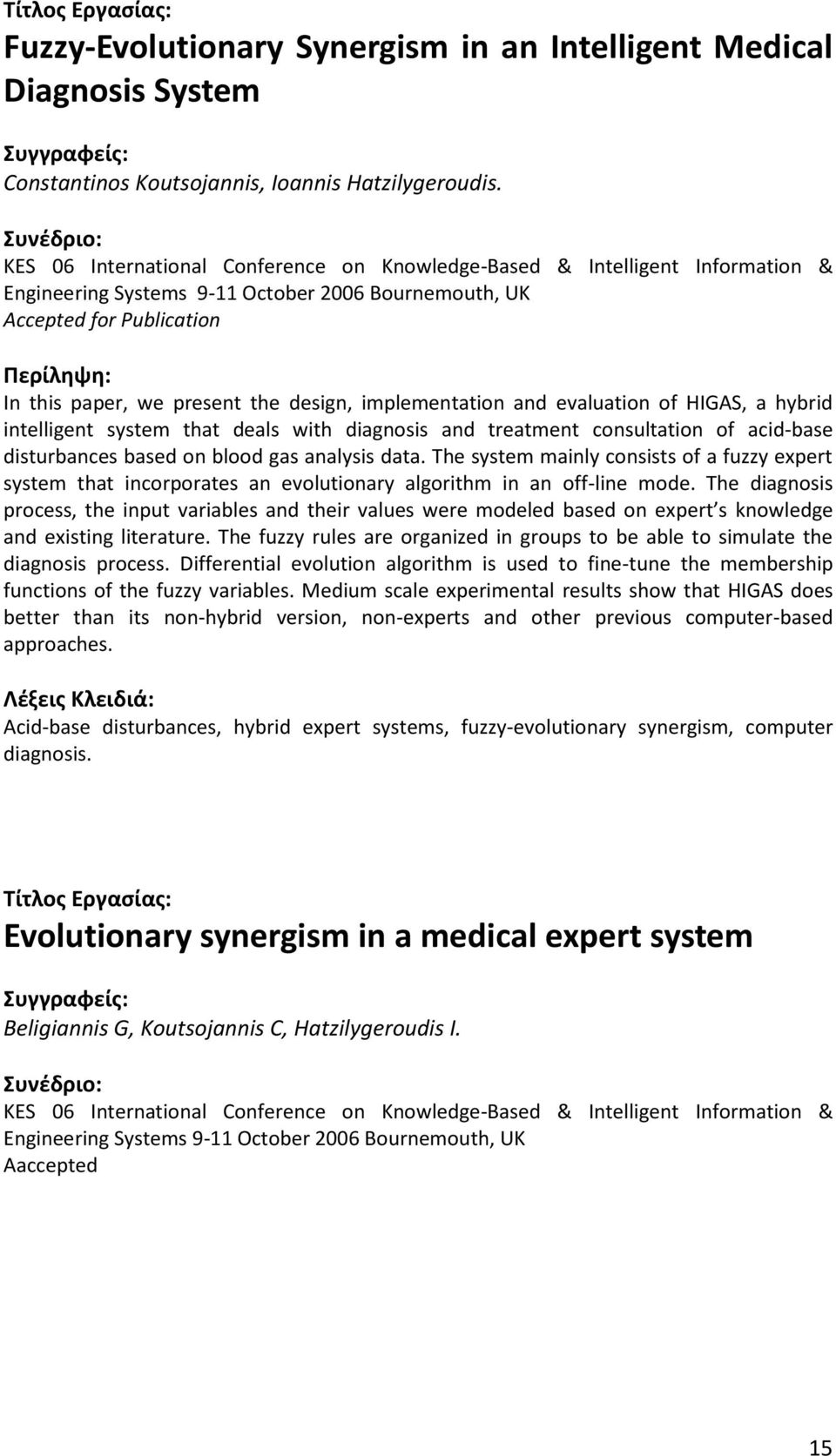 implementation and evaluation of HIGAS, a hybrid intelligent system that deals with diagnosis and treatment consultation of acid-base disturbances based on blood gas analysis data.