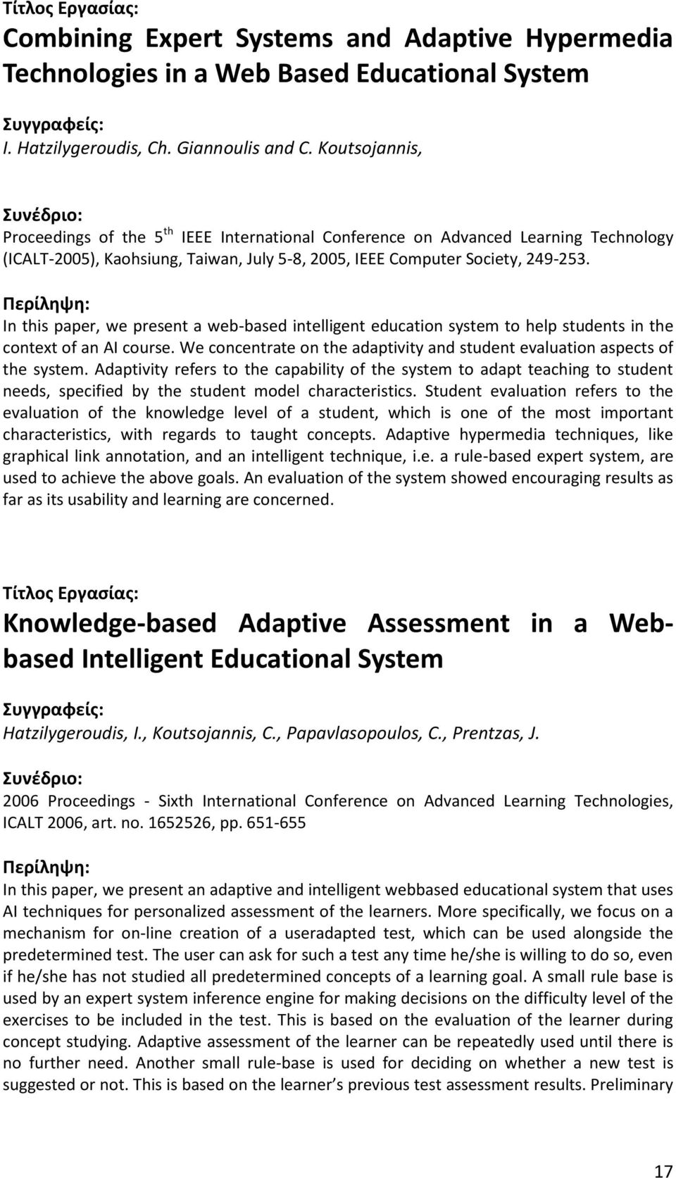 In this paper, we present a web-based intelligent education system to help students in the context of an AI course. We concentrate on the adaptivity and student evaluation aspects of the system.