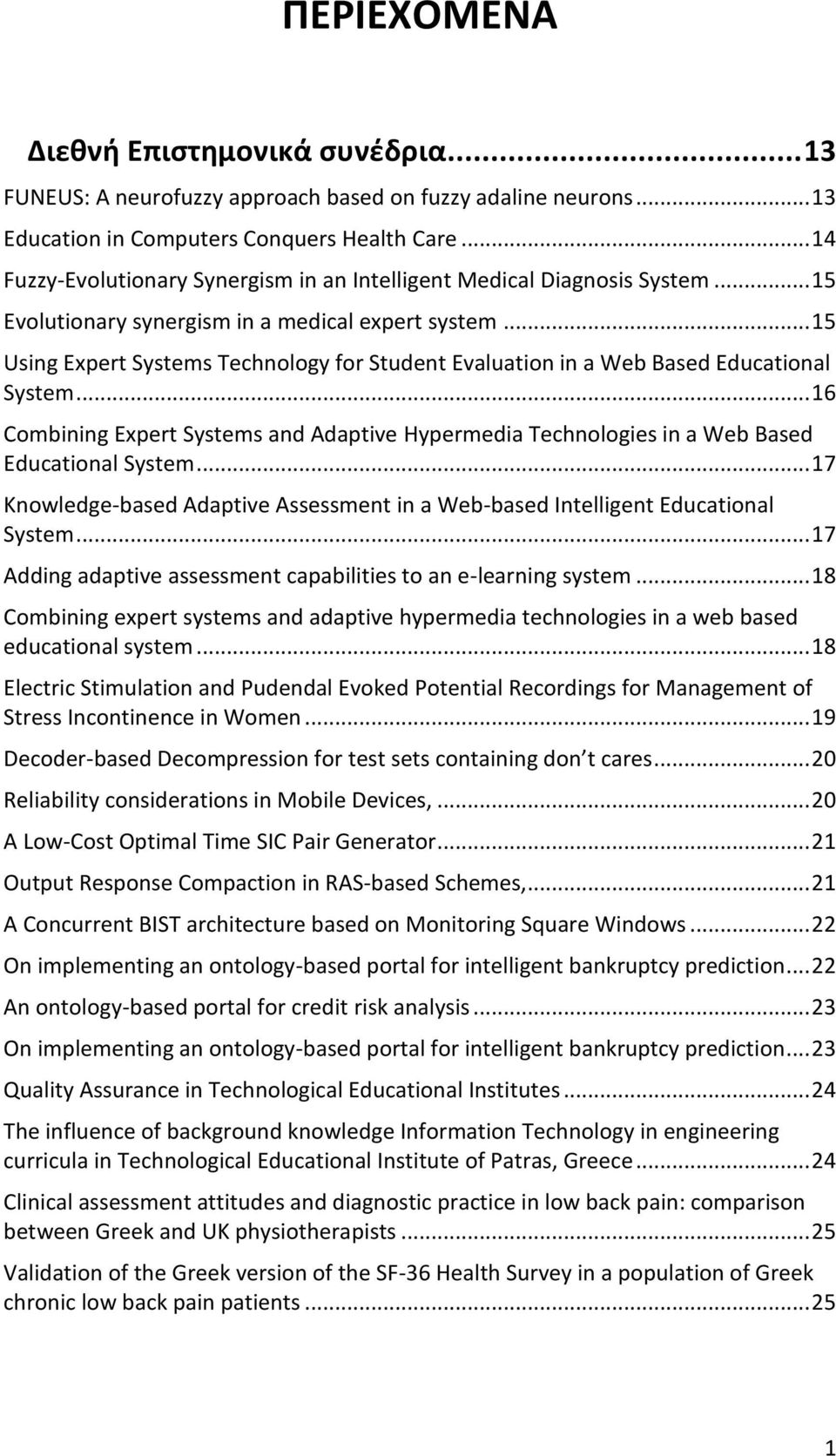 .. 15 Using Expert Systems Technology for Student Evaluation in a Web Based Educational System... 16 Combining Expert Systems and Adaptive Hypermedia Technologies in a Web Based Educational System.