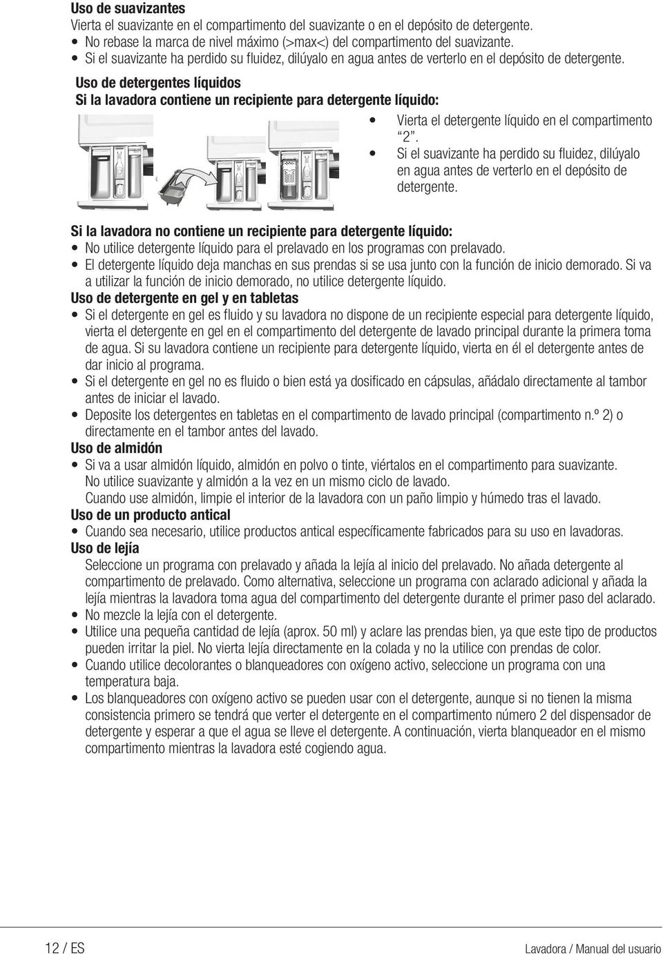 Uso de detergentes líquidos Si la lavadora contiene un recipiente para detergente líquido: Vierta el detergente líquido en el compartimento 2.