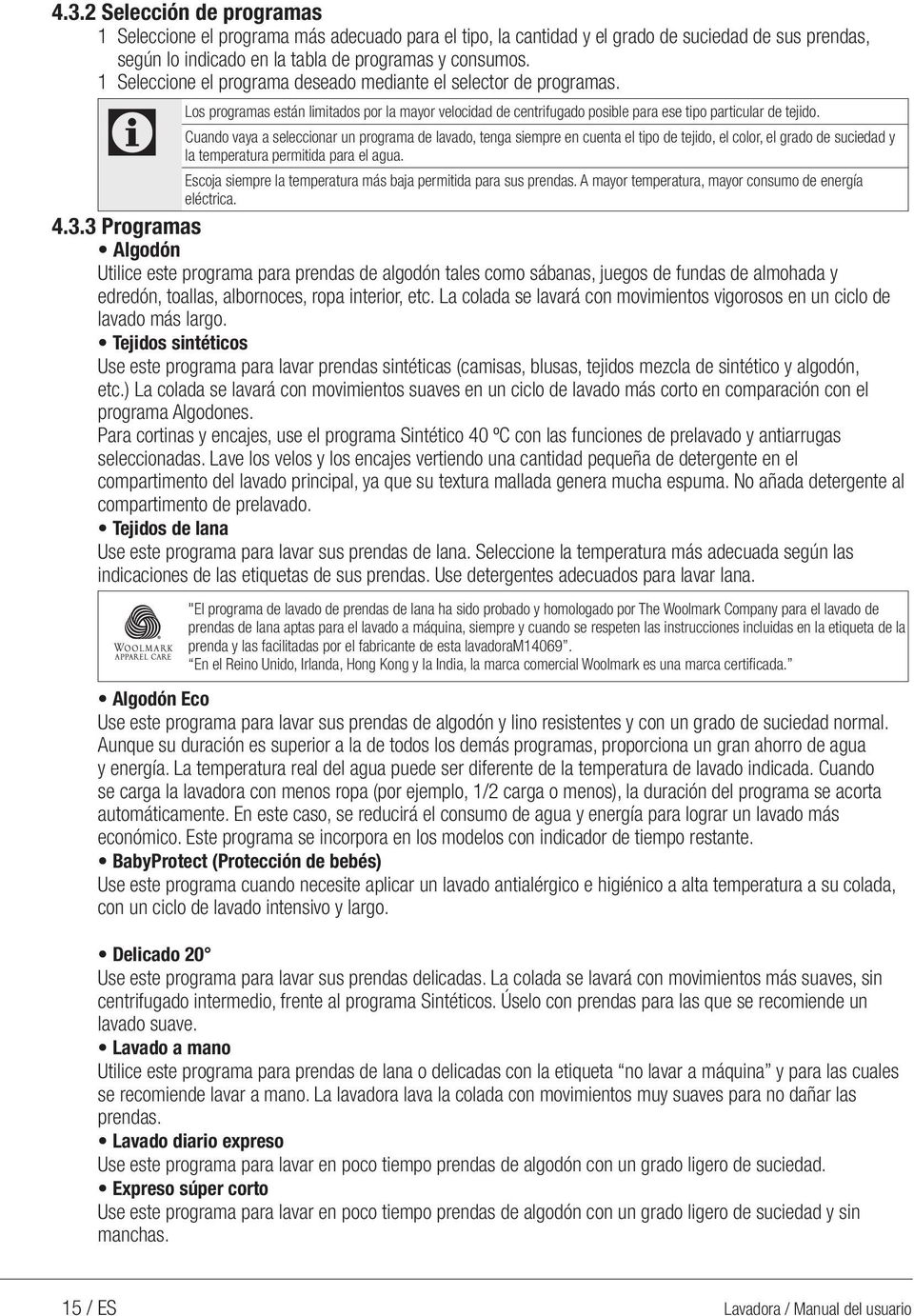 uando vaya a seleccionar un programa de lavado, tenga siempre en cuenta el tipo de tejido, el color, el grado de suciedad y la temperatura permitida para el agua.