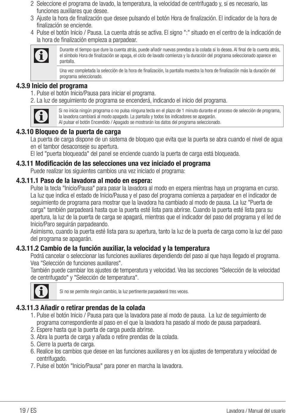 El signo ":" situado en el centro de la indicación de la hora de finalización empieza a parpadear. Durante el tiempo que dure la cuenta atrás, puede añadir nuevas prendas a la colada si lo desea.