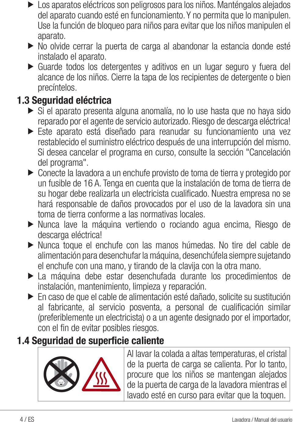 u Guarde todos los detergentes y aditivos en un lugar seguro y fuera del alcance de los niños. ierre la tapa de los recipientes de detergente o bien precíntelos. 1.