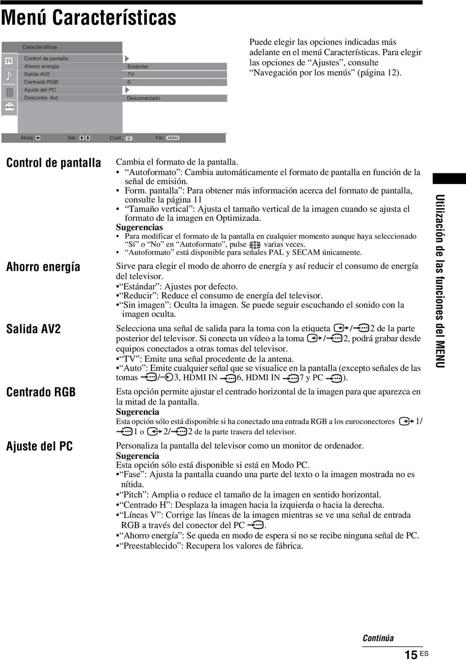 : Fin: MENU Control de pantalla Cambia el formato de la pantalla. Autoformato : Cambia automáticamente el formato de pantalla en función de la señal de emisión. Form.