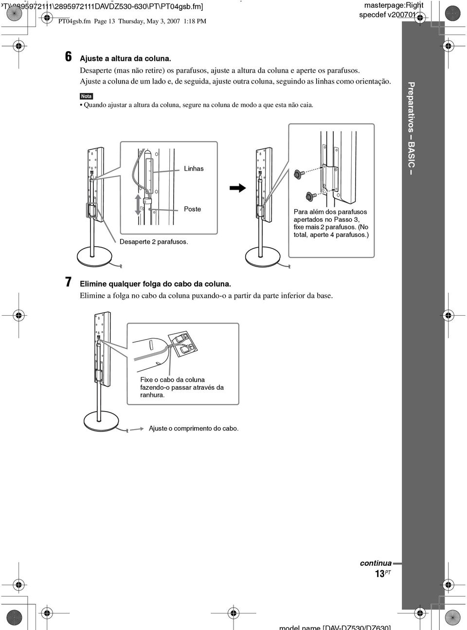 Nota Quando ajustar a altura da coluna, segure na coluna de modo a que esta não caia. Linhas, Preparativos BASIC Desaperte 2 parafusos.