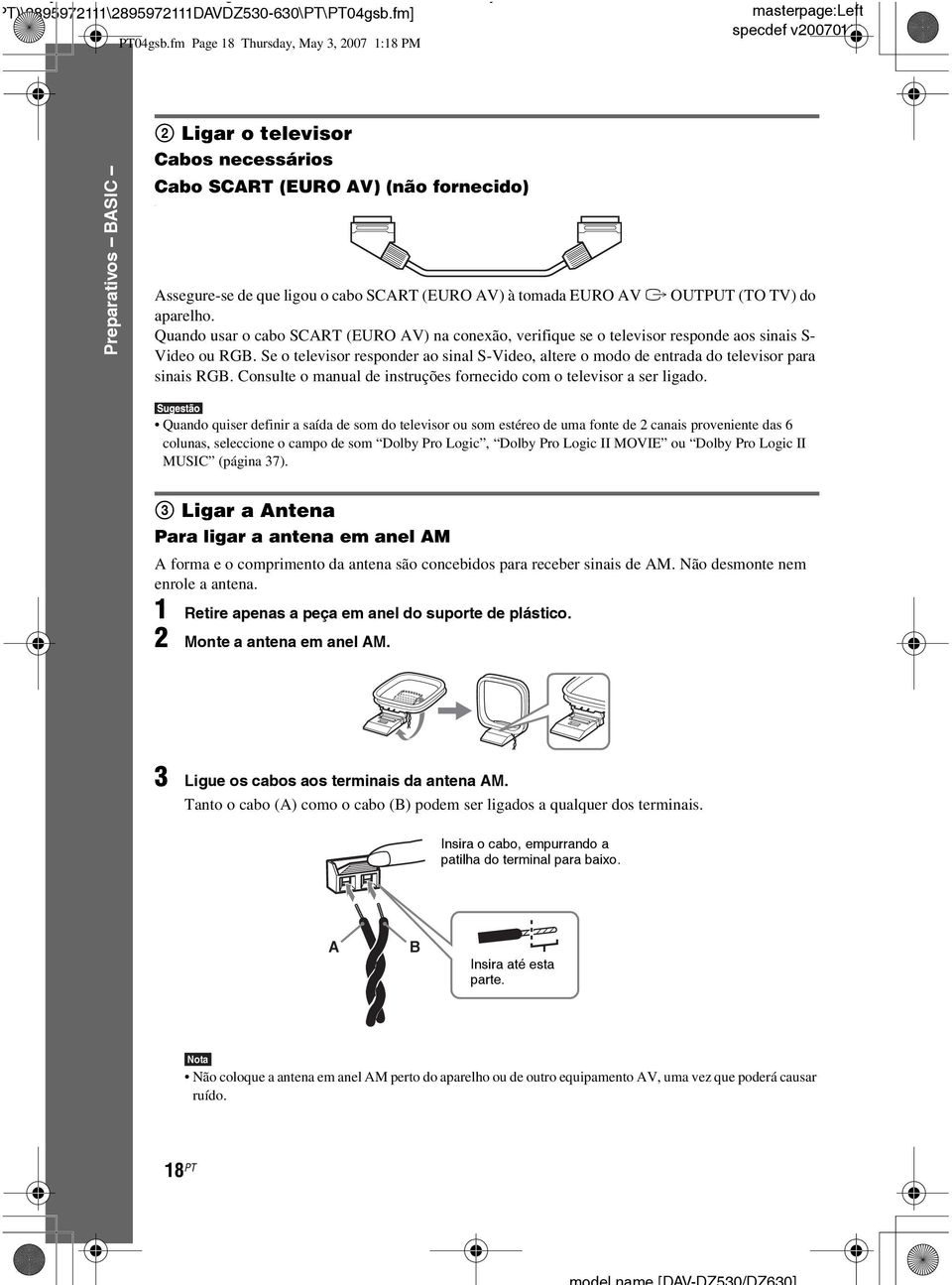 à tomada EURO AV T OUTPUT (TO TV) do aparelho. Quando usar o cabo SCART (EURO AV) na conexão, verifique se o televisor responde aos sinais S- Video ou RGB.