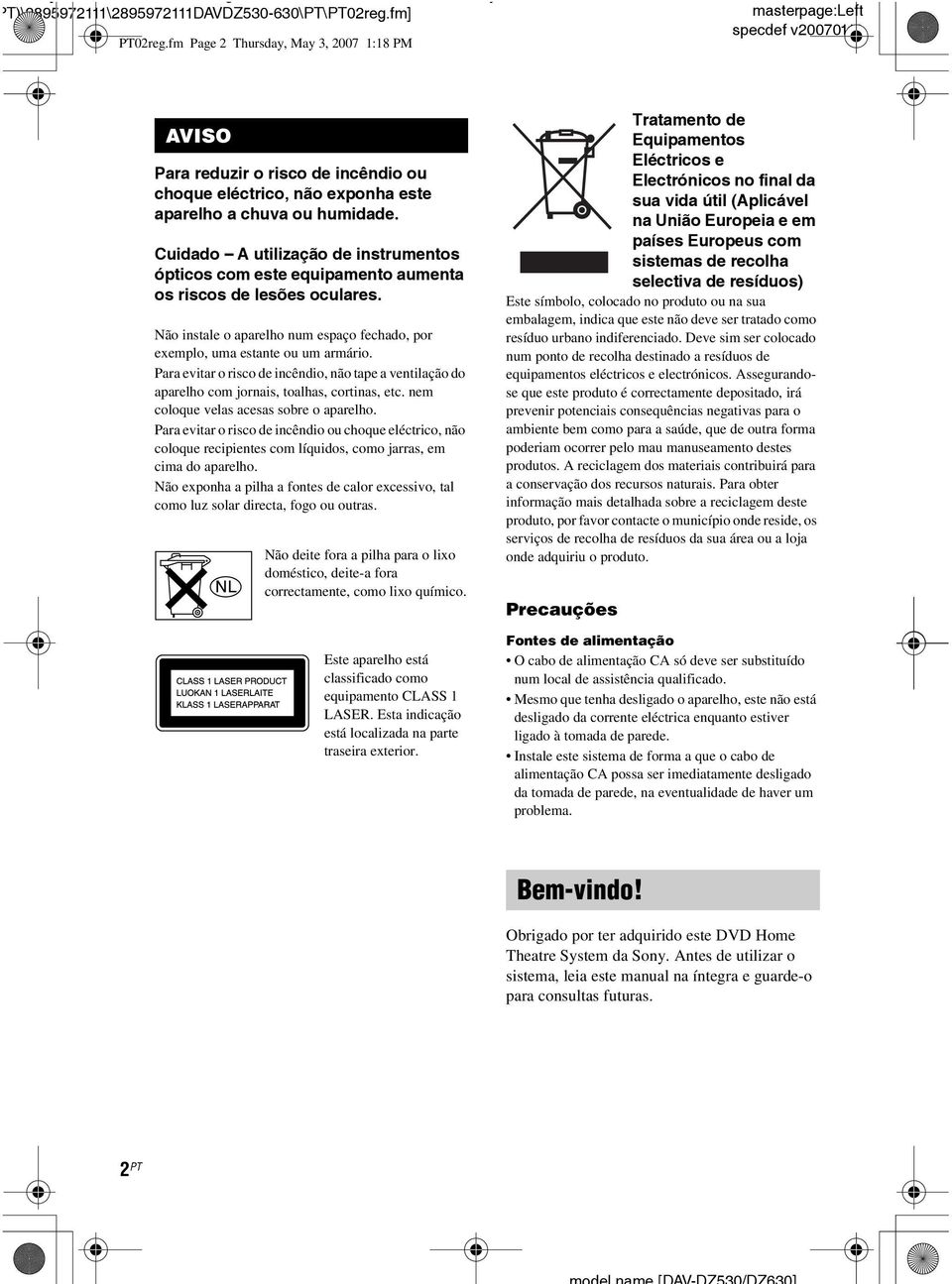 Cuidado A utilização de instrumentos ópticos com este equipamento aumenta os riscos de lesões oculares. Não instale o aparelho num espaço fechado, por exemplo, uma estante ou um armário.