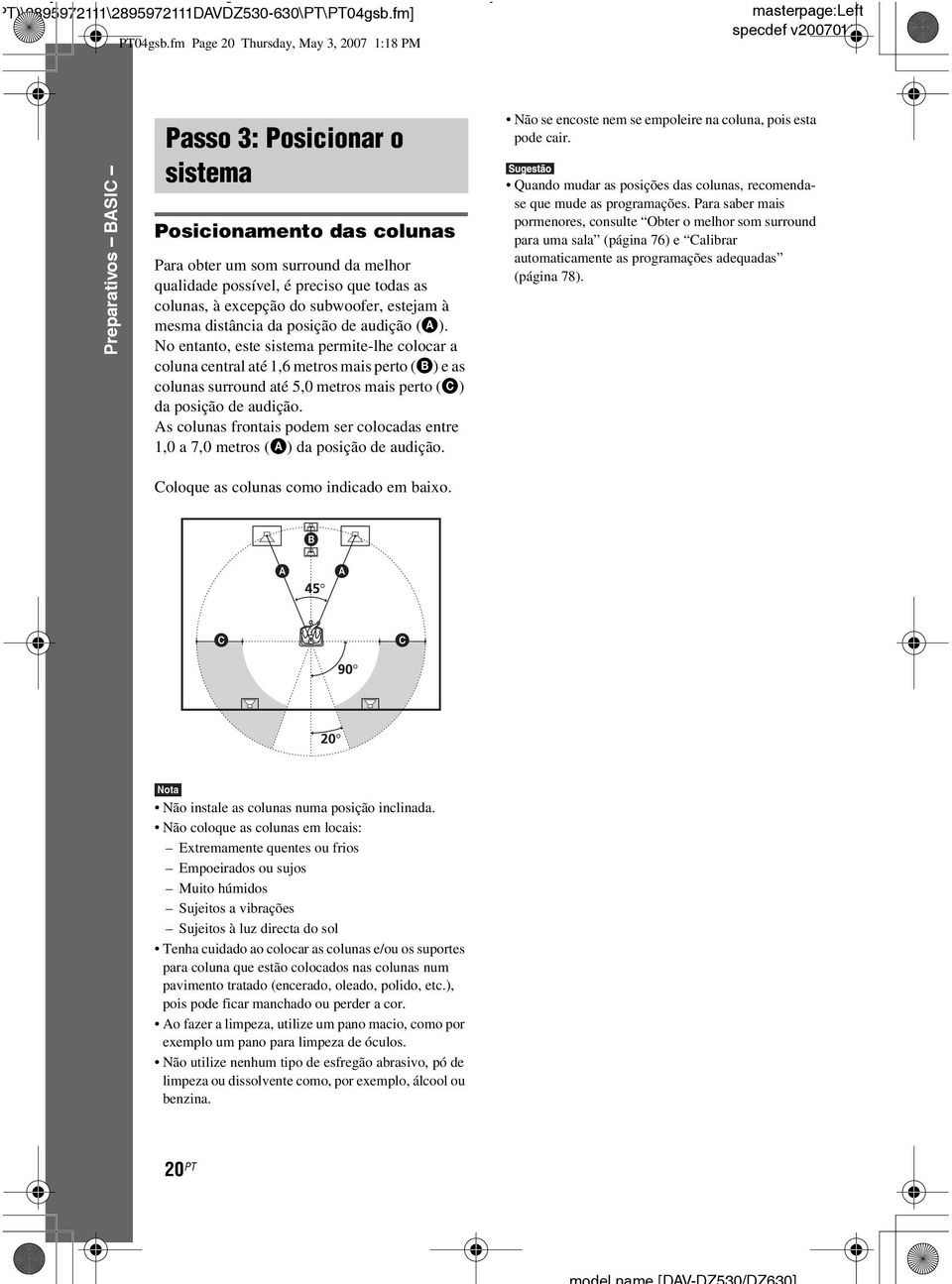 que todas as colunas, à excepção do subwoofer, estejam à mesma distância da posição de audição (A).