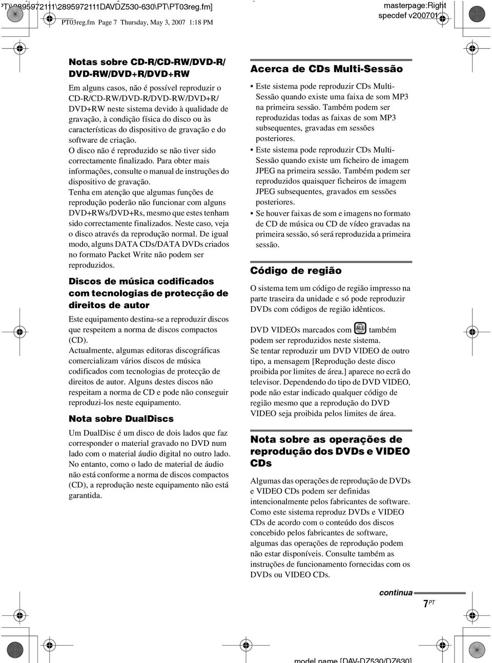 sistema devido à qualidade de gravação, à condição física do disco ou às características do dispositivo de gravação e do software de criação.