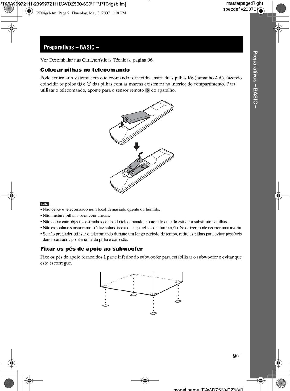 Insira duas pilhas R6 (tamanho AA), fazendo coincidir os pólos 3 e # das pilhas com as marcas existentes no interior do compartimento.