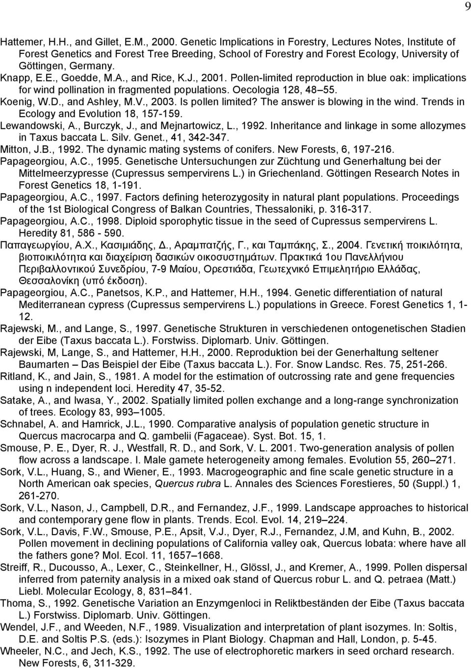 A., and Rice, K.J., 2001. Pollen-limited reproduction in blue oak: implications for wind pollination in fragmented populations. Oecologia 128, 48 55. Koenig, W.D., and Ashley, M.V., 2003.