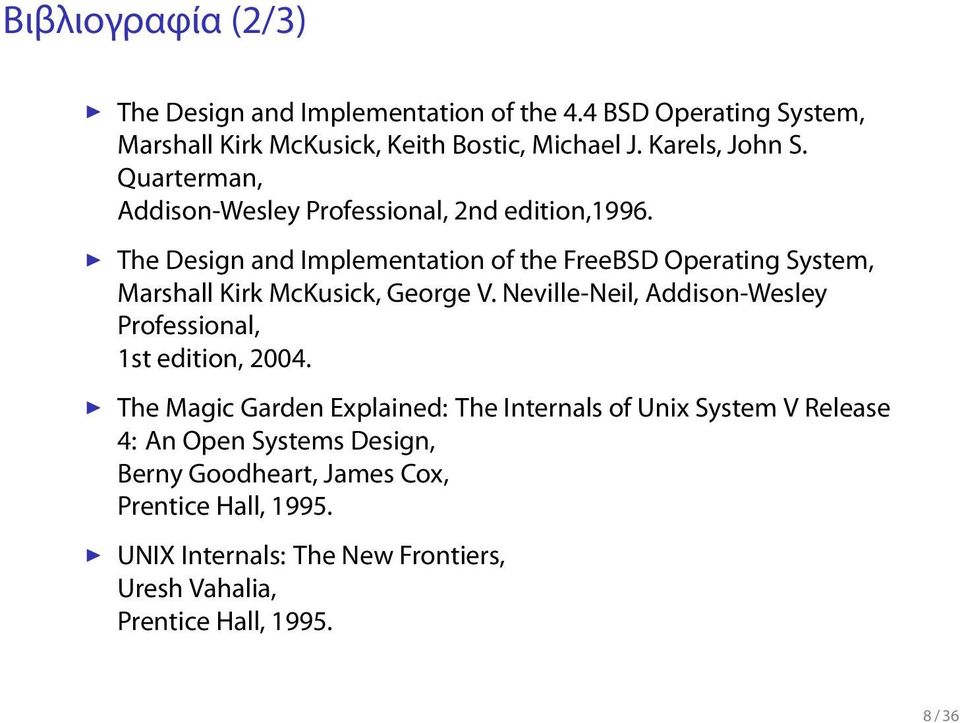 George V Neville-Neil, Addison-Wesley Professional, 1st edition, 2004 The Magic Garden Explained: The Internals of Unix System V Release 4: An