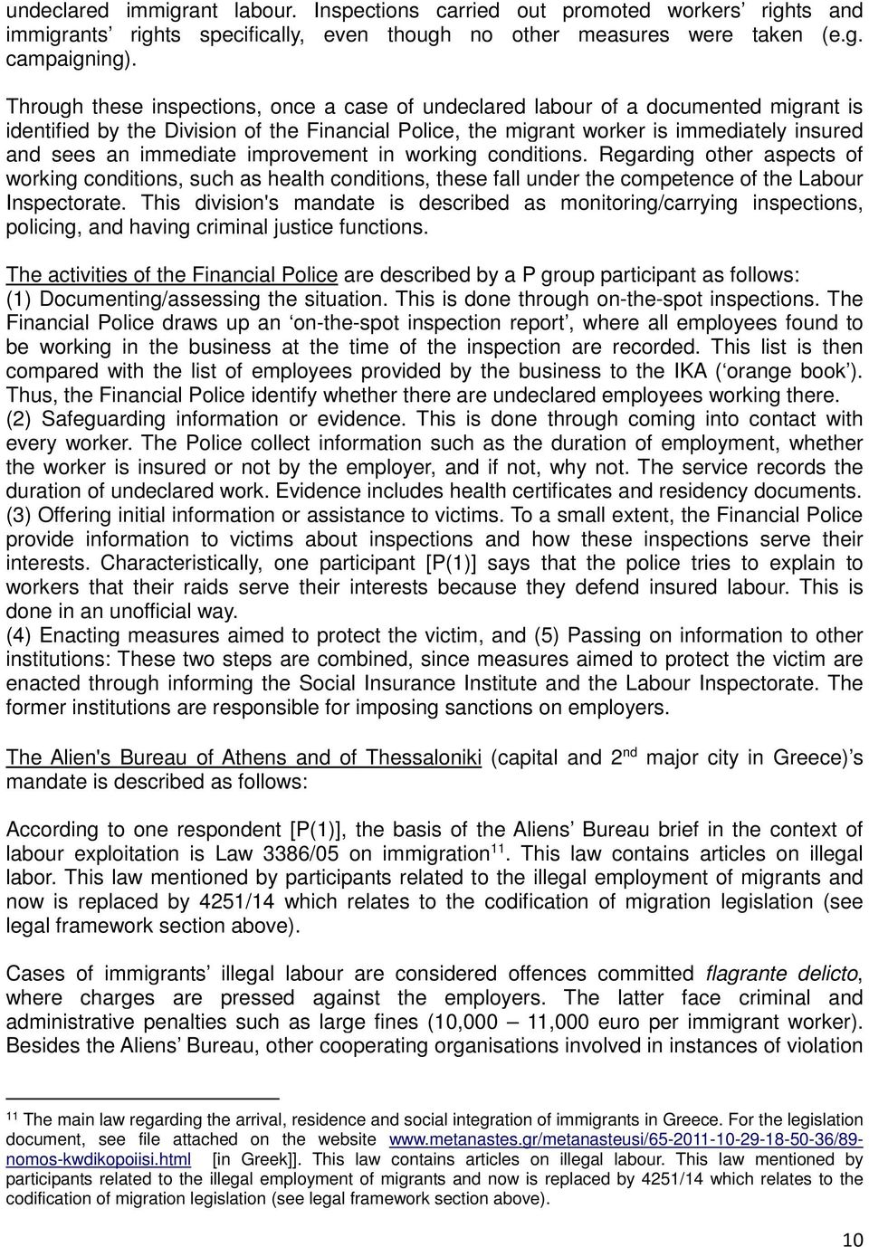 immediate improvement in working conditions. Regarding other aspects of working conditions, such as health conditions, these fall under the competence of the Labour Inspectorate.