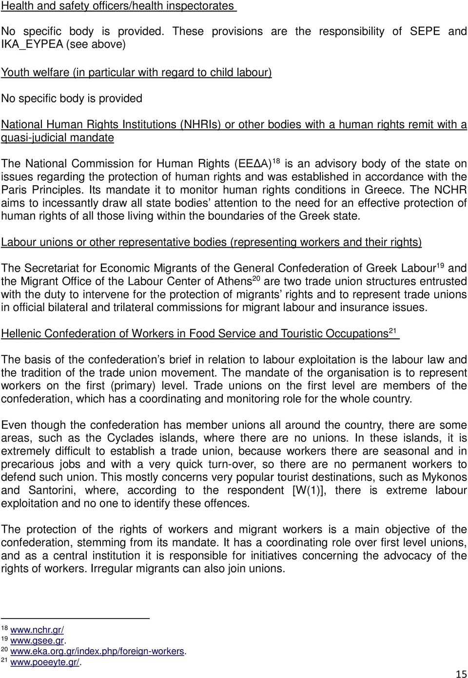 (NHRIs) or other bodies with a human rights remit with a quasi-judicial mandate The National Commission for Human Rights (ΕΕΔΑ) 18 is an advisory body of the state on issues regarding the protection