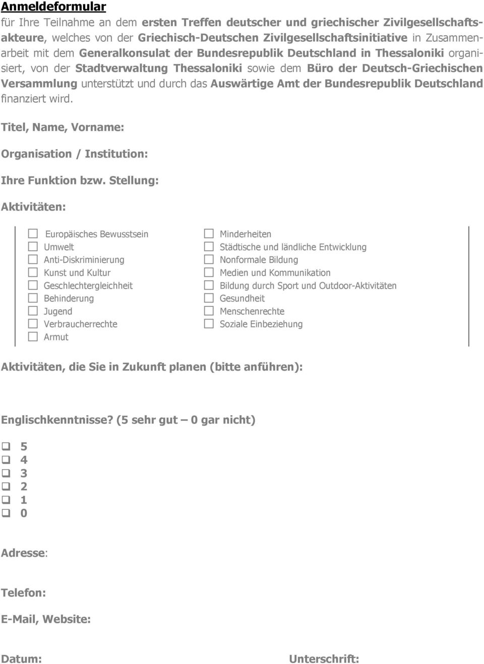 Auswärtige Amt der Bundesrepublik Deutschland finanziert wird. Titel, Name, Vorname: Organisation / Institution: Ihre Funktion bzw.
