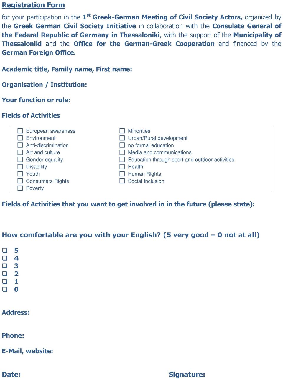 Academic title, Family name, First name: Organisation / Institution: Your function or role: Fields of Activities European awareness Environment Anti-discrimination Art and culture Gender equality