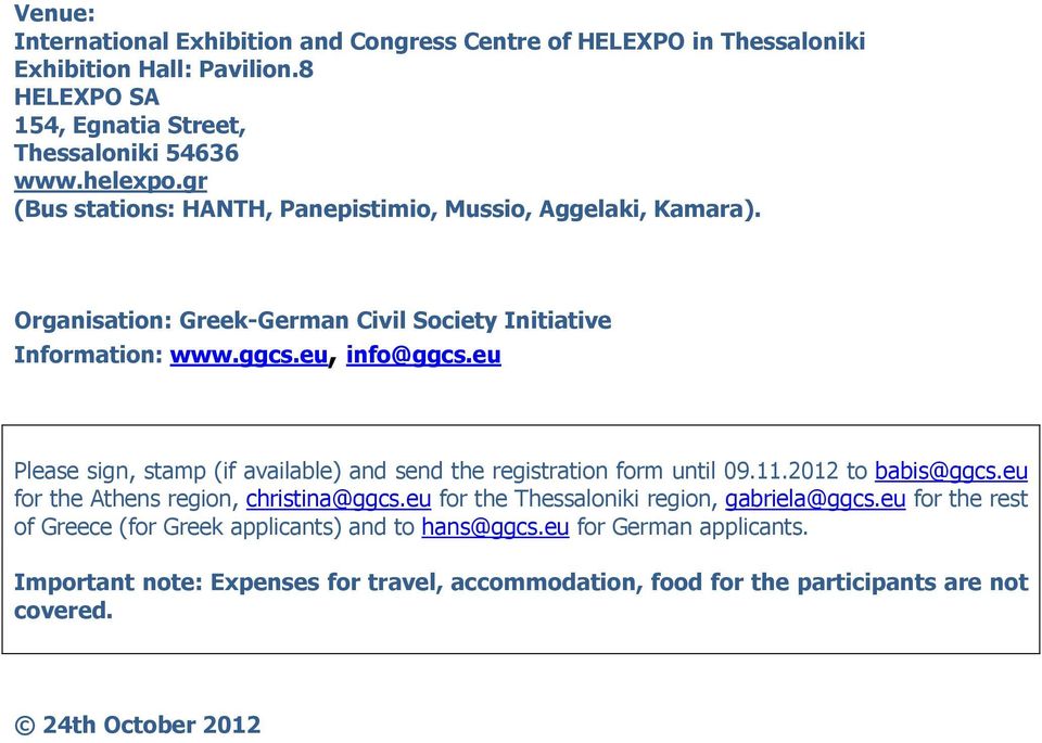 eu Please sign, stamp (if available) and send the registration form until 09.11.2012 to babis@ggcs.eu for the Athens region, christina@ggcs.