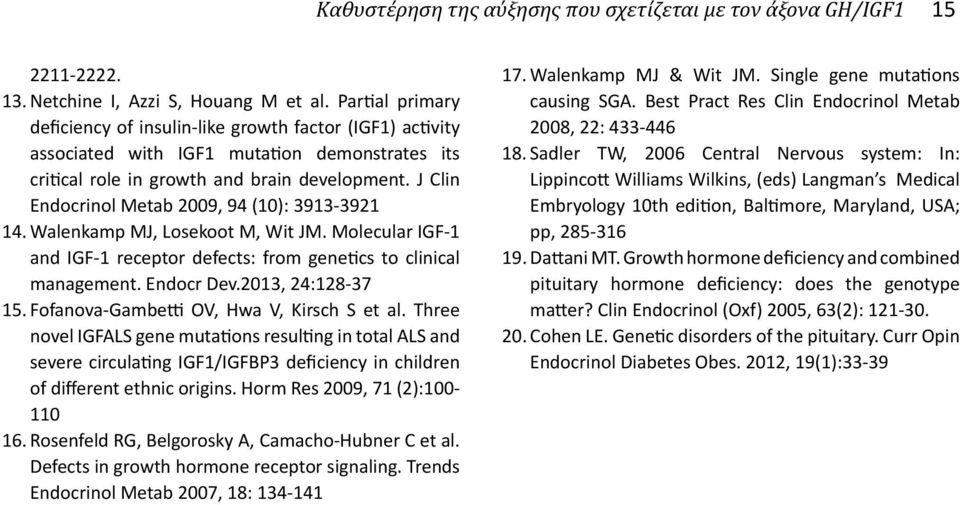 J Clin Endocrinol Metab 2009, 94 (10): 3913-3921 14. Walenkamp MJ, Losekoot M, Wit JM. Molecular IGF-1 and IGF-1 receptor defects: from genetics to clinical management. Endocr Dev.2013, 24:128-37 15.