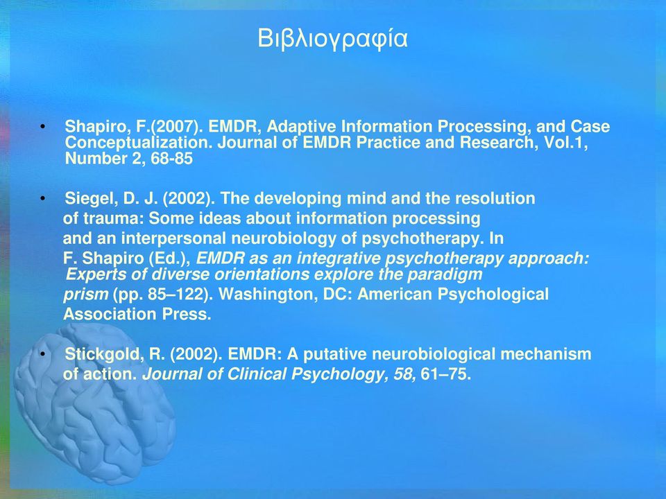 The developing mind and the resolution of trauma: Some ideas about information processing and an interpersonal neurobiology of psychotherapy. In F. Shapiro (Ed.