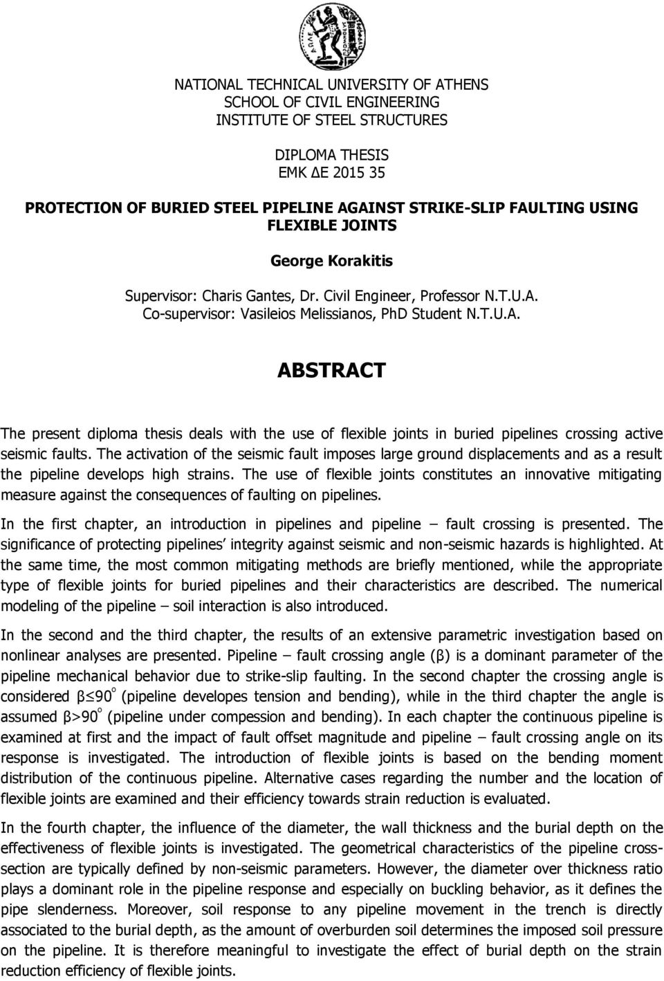 Co-supervisor: Vasileios Melissianos, PhD Student N.T.U.A. ABSTRACT The present diploma thesis deals with the use of flexible joints in buried pipelines crossing active seismic faults.