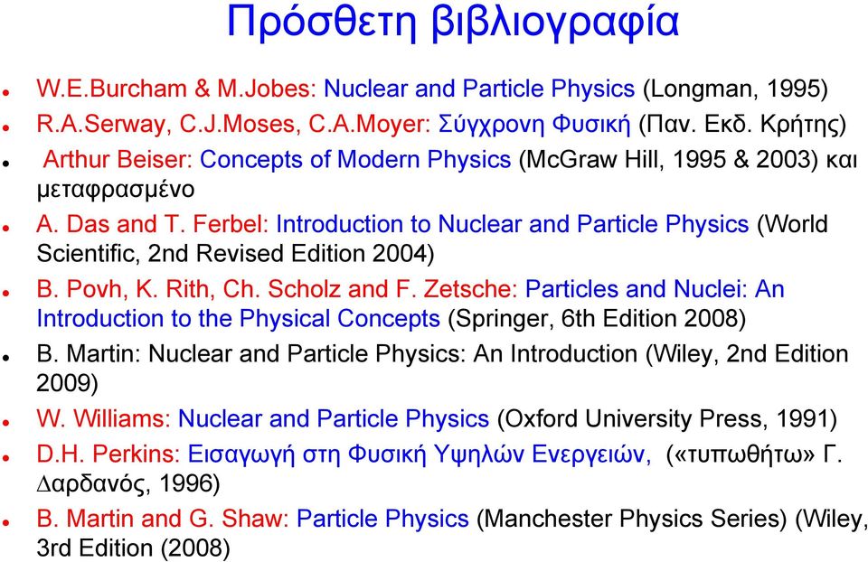 Ferbel: Introduction to Nuclear and Particle Physics (World Scientific, 2nd Revised Edition 2004) B. Povh, K. Rith, Ch. Scholz and F.