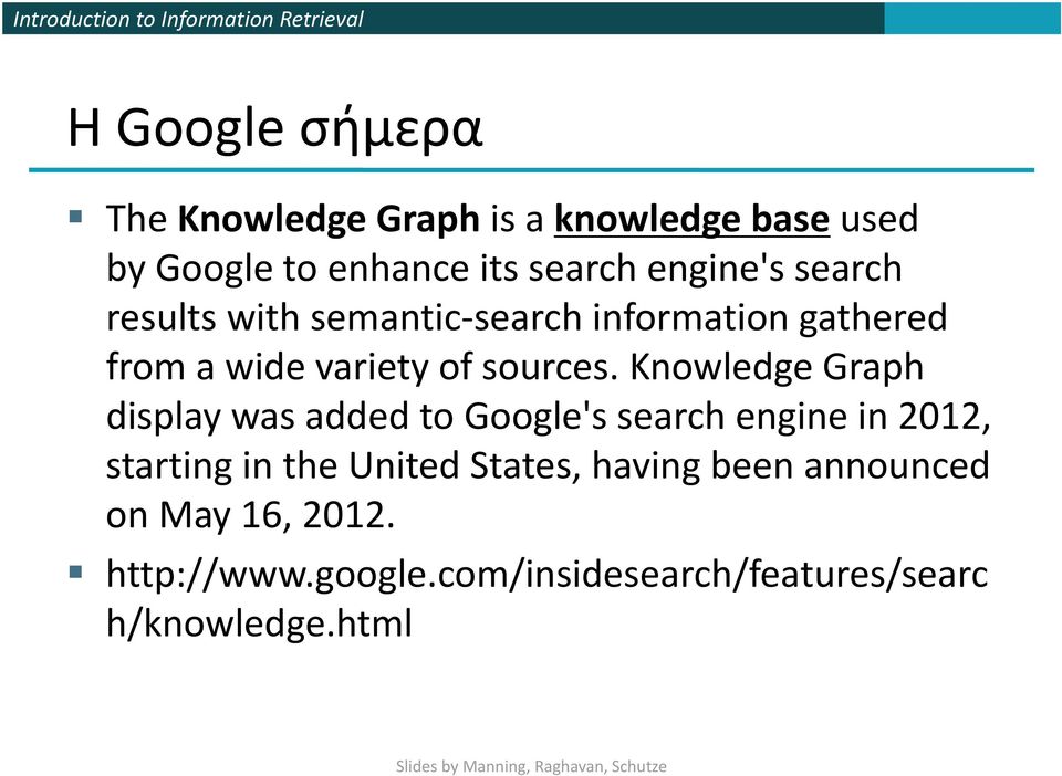 Knowledge Graph display was added to Google's search engine in 2012, starting in the United