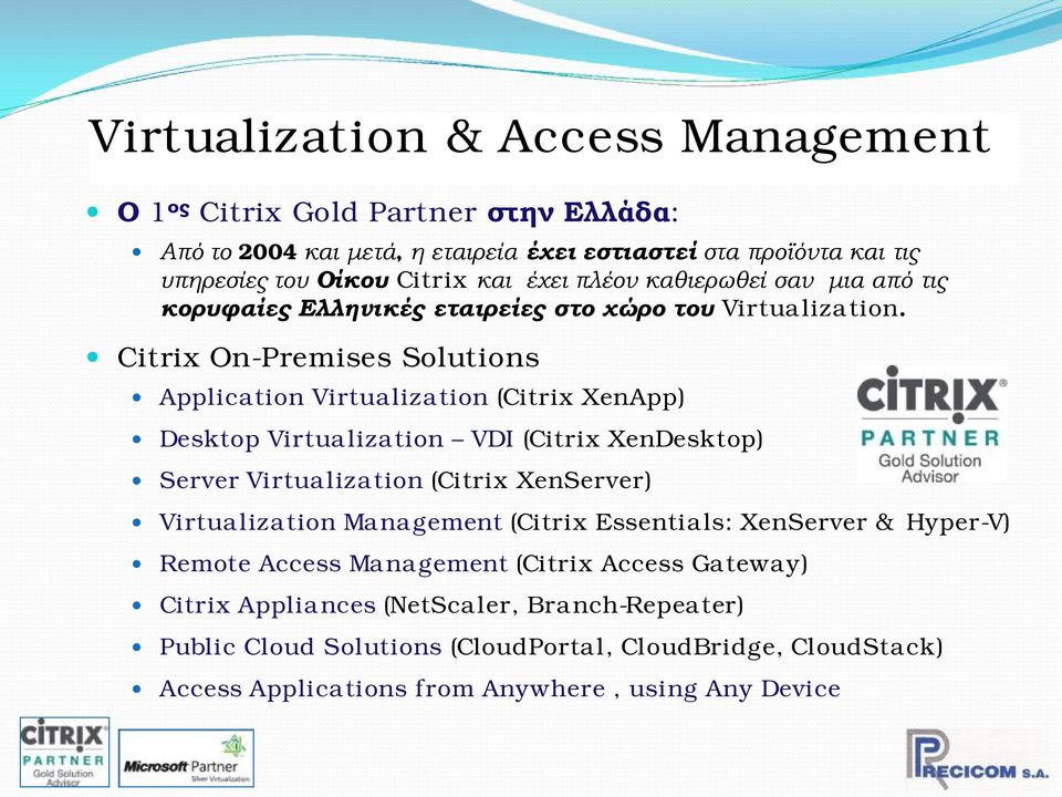 Citrix On-Premises Solutions Application Virtualization (Citrix XenApp) Desktop Virtualization VDI (Citrix XenDesktop) Server Virtualization (Citrix XenServer) Virtualization