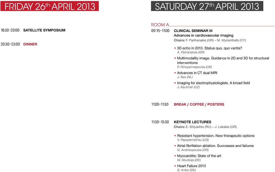 Nihoyannopoulos (UK) Advances in CT dual MRI J. Bax (NL) Imaging for electrophysiologists. A broad field J. Kautzner (CZ) 11:00-11:30 Break / Coffee / Posters 11:30-13:30 KeyNote Lectures Chairs: E.