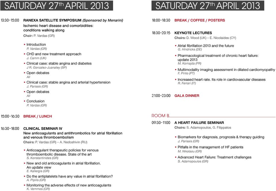 Gonzalez-Juanatey (SP) Open debates All Clinical case: stable angina and arterial hypertension J. Parissis (GR) Open debates All Conclusion P.