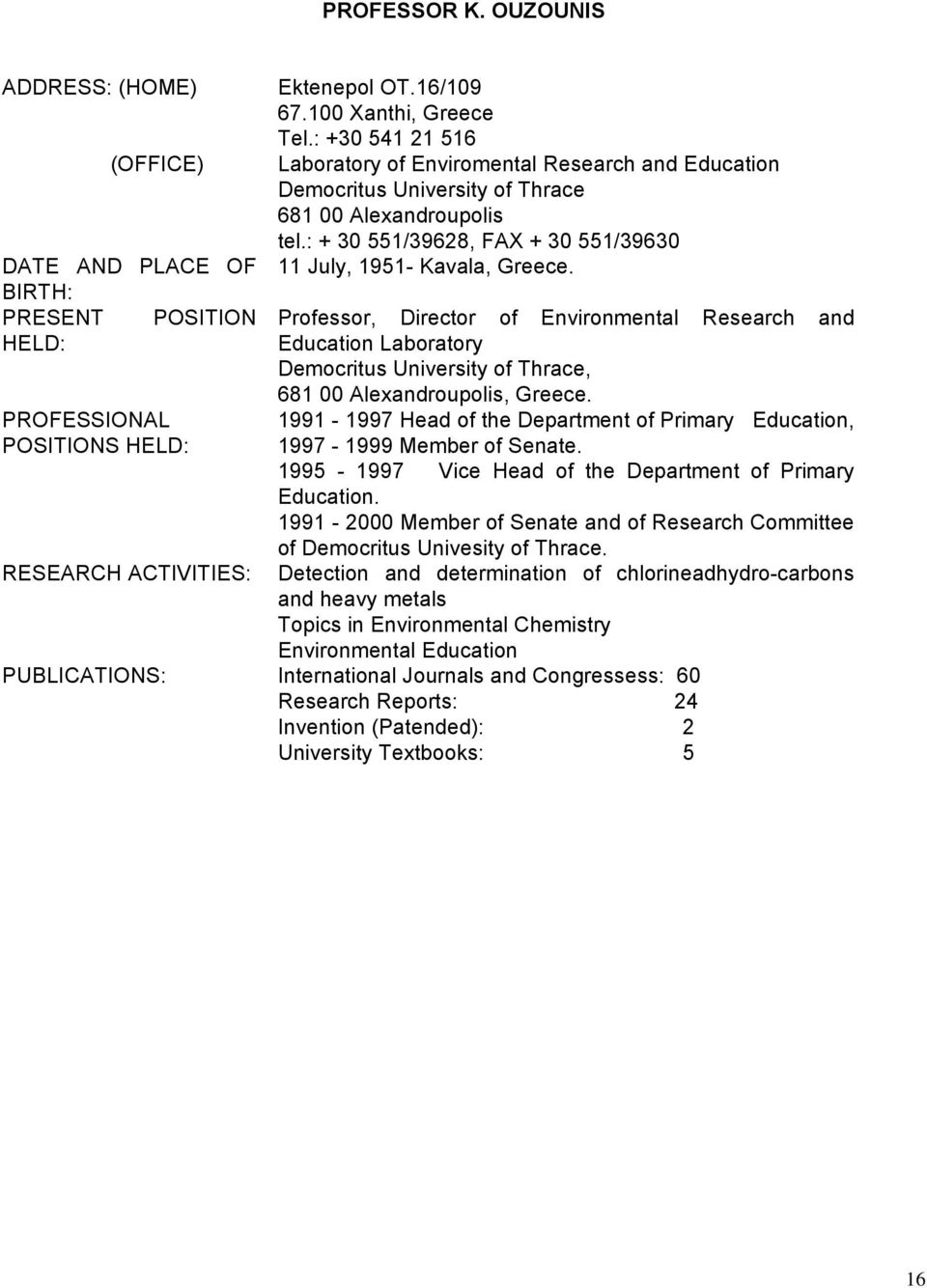 Professor, Director of Environmental Research and Education Laboratory Democritus University of Thrace, 681 00 Alexandroupolis, Greece.