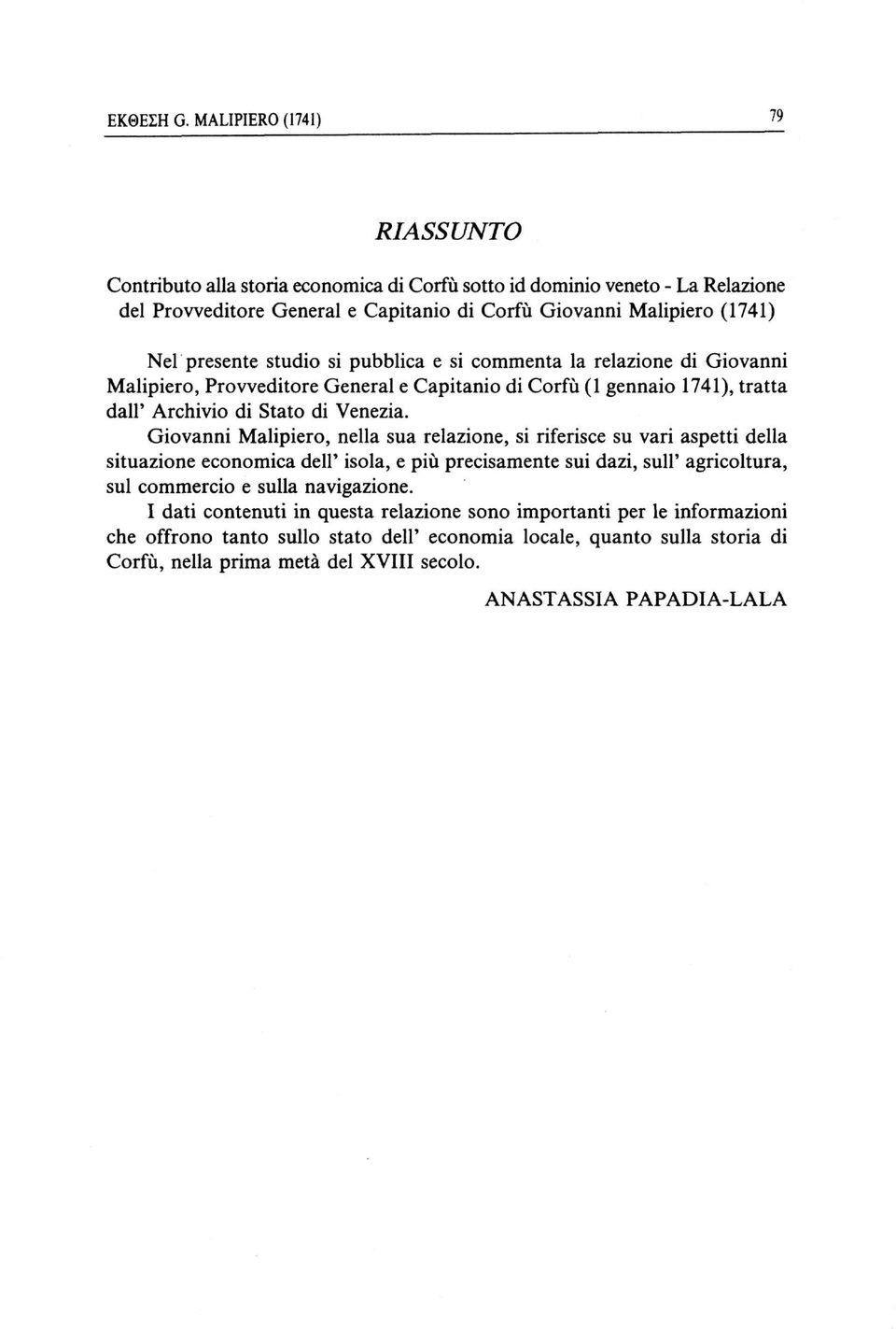 studio si pubblica e si commenta la relazione di Giovanni Malipiero, Provveditore General e Capitanio di Corfù (1 gennaio 1741), tratta dall' Archivio di Stato di Venezia.