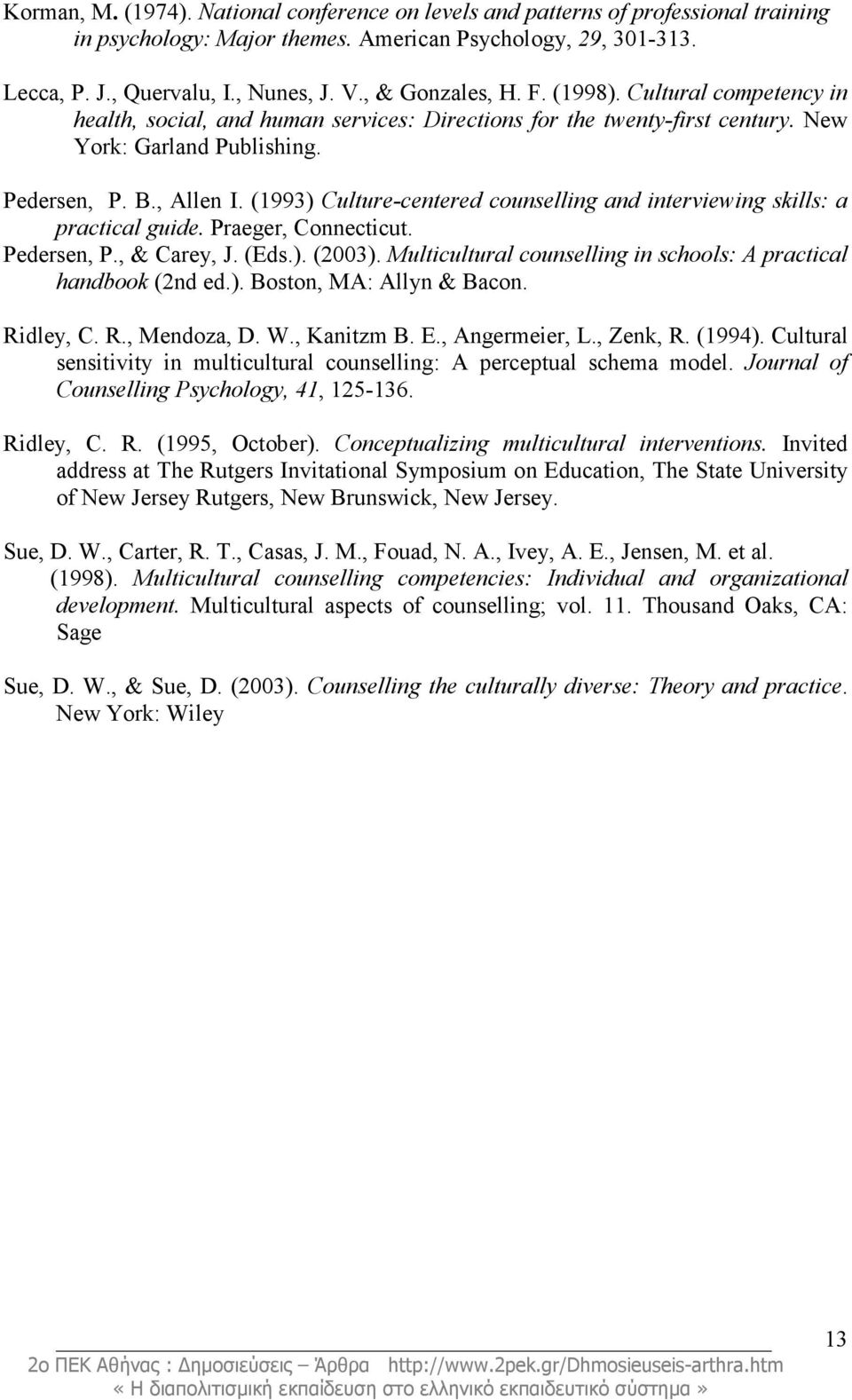 (1993) Culture-centered counselling and interviewing skills: a practical guide. Praeger, Connecticut. Pedersen, P., & Carey, J. (Eds.). (2003).