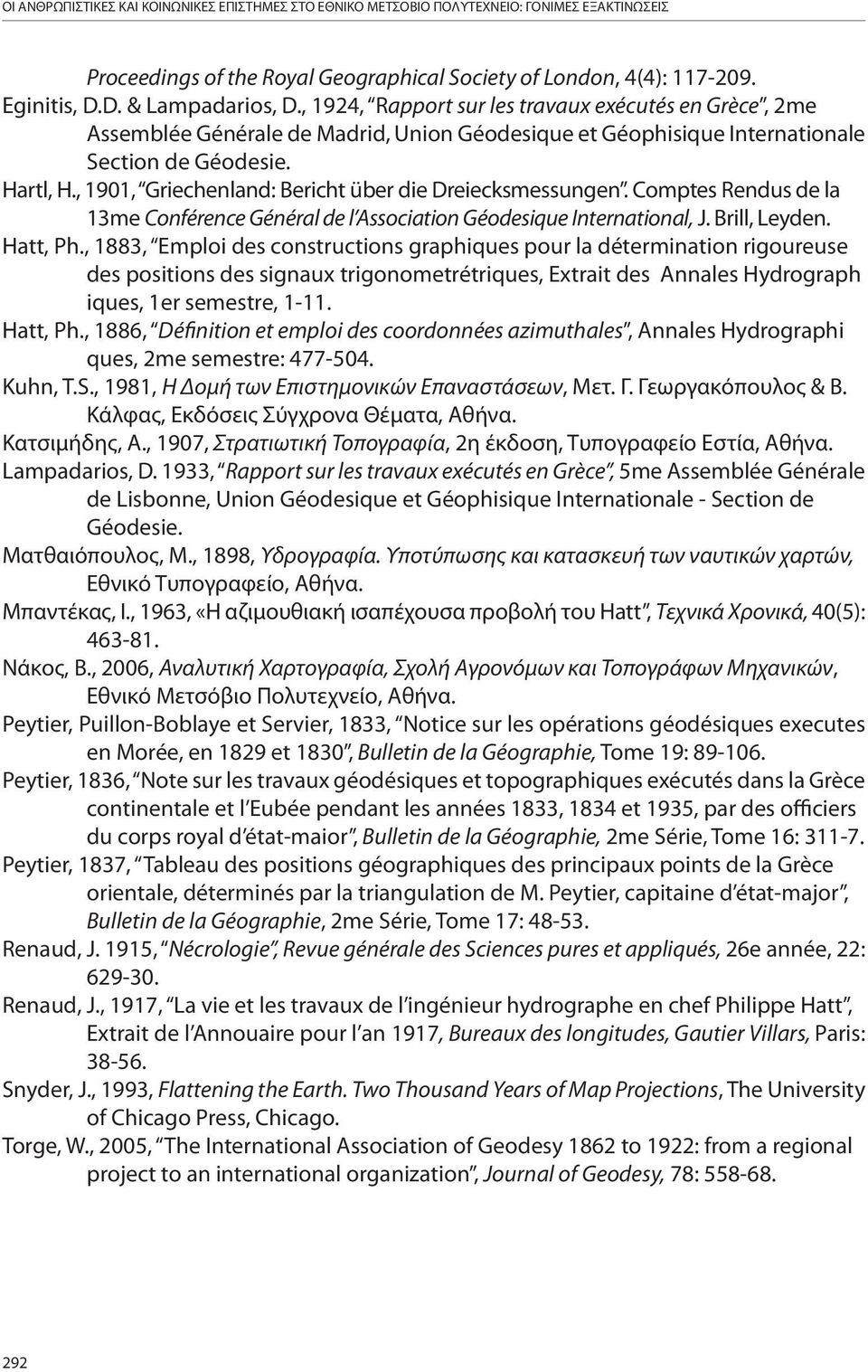 , 1901, Griechenland: Bericht über die Dreiecksmessungen. Comptes Rendus de la 13me Conférence Général de l Association Géodesique International, J. Brill, Leyden. Hatt, Ph.