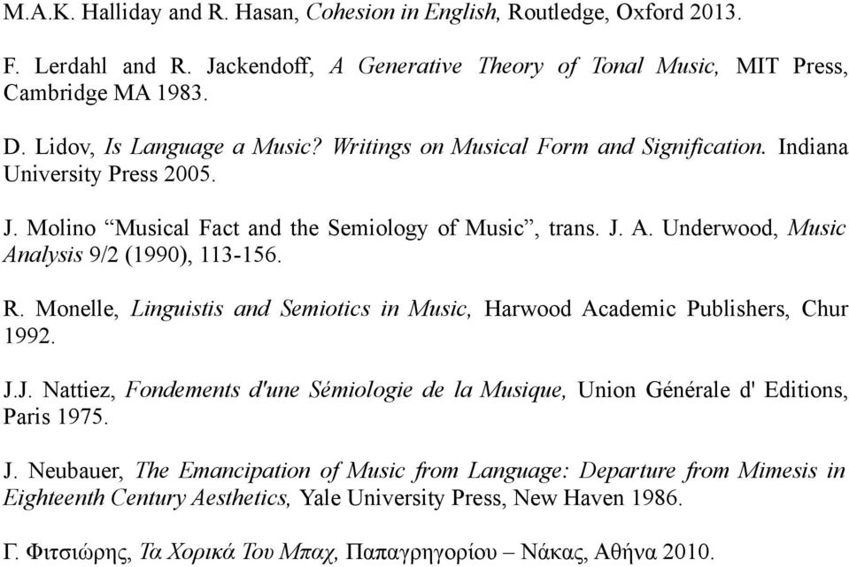 Underwood, Music Analysis 9/2 (1990), 113-156. R. Monelle, Linguistis and Semiotics in Music, Harwood Academic Publishers, Chur 1992. J.