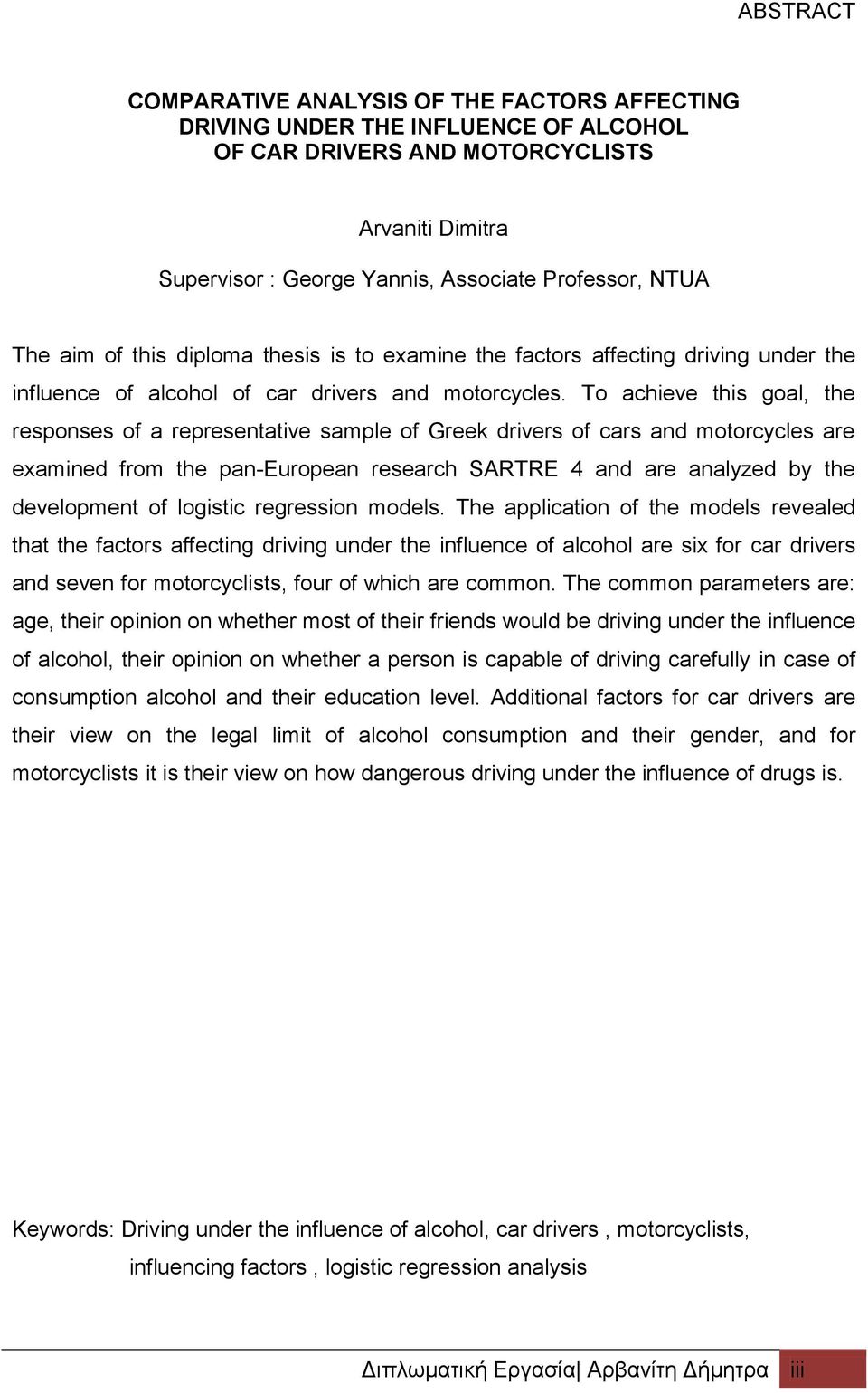 To achieve this goal, the responses of a representative sample of Greek drivers of cars and motorcycles are examined from the pan-european research SARTRE 4 and are analyzed by the development of