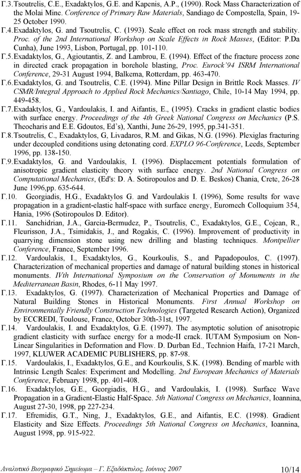 of the 2nd International Workshop on Scale Effects in Rock Masses, (Εditor: P.Da Cunha), June 1993, Lisbon, Portugal, pp. 101-110. Γ.5. Exadaktylos, G., Agioutantis, Z. and Lambrou, E. (1994).
