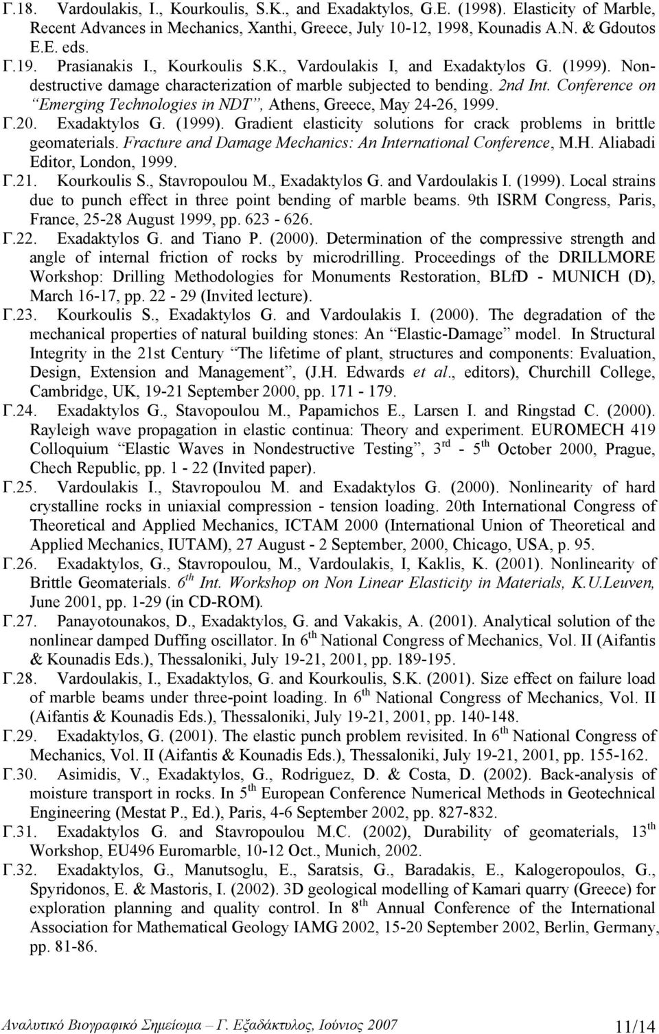 Conference on Emerging Technologies in NDT, Athens, Greece, May 24-26, 1999. Γ.20. Exadaktylos G. (1999). Gradient elasticity solutions for crack problems in brittle geomaterials.