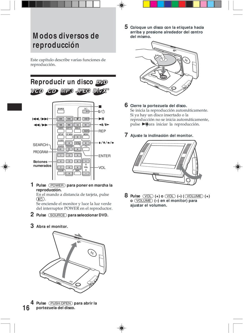 > x u u m/m SEARCH PROGRAM Botones numerados m AUDIO SETUP CLOCK SEARCH 1 4 7 CLEAR M SUBTITLE TOP MENU PROGRAM 2 5 8 0 ANGLE ENTER 3 6 9 DSPL `/1 REP MENU O VOL x `/1 REP VOL / V/v/B/b ENTER 6