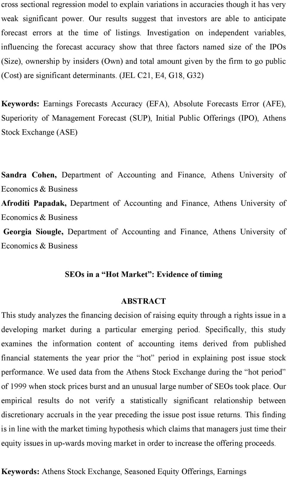 Investigation on independent variables, influencing the forecast accuracy show that three factors named size of the IPOs (Size), ownership by insiders (Own) and total amount given by the firm to go