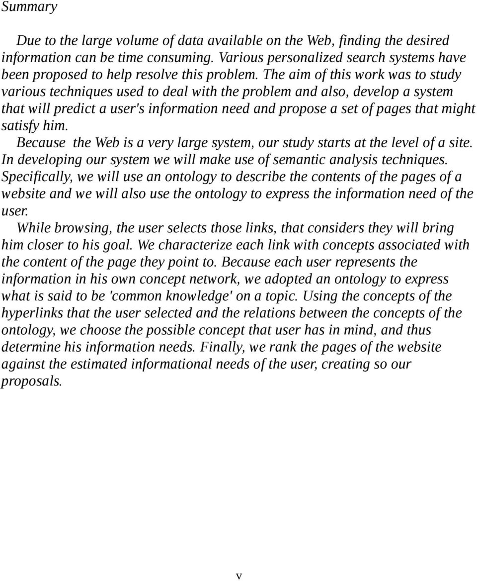 The aim of this work was to study various techniques used to deal with the problem and also, develop a system that will predict a user's information need and propose a set of pages that might satisfy