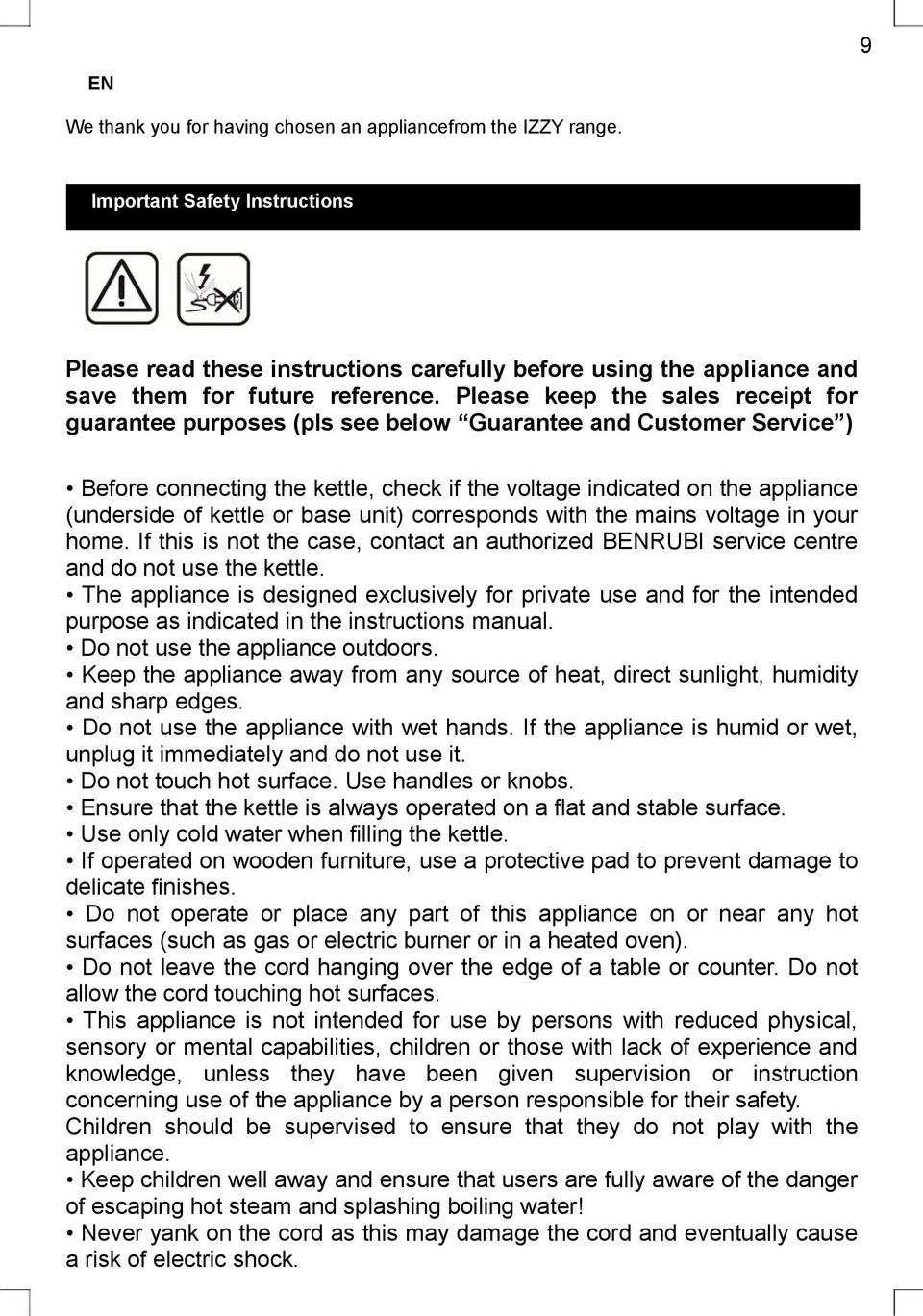 Please keep the sales receipt for guarantee purposes (pls see below Guarantee and Customer Service ) Before connecting the kettle, check if the voltage indicated on the appliance (underside of kettle