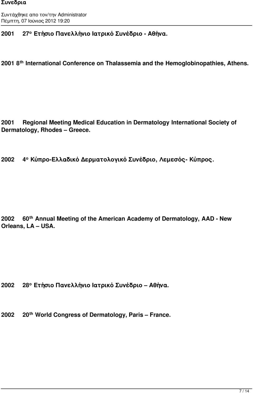 2001 Regional Meeting Medical Education in Dermatology International Society of Dermatology, Rhodes Greece.