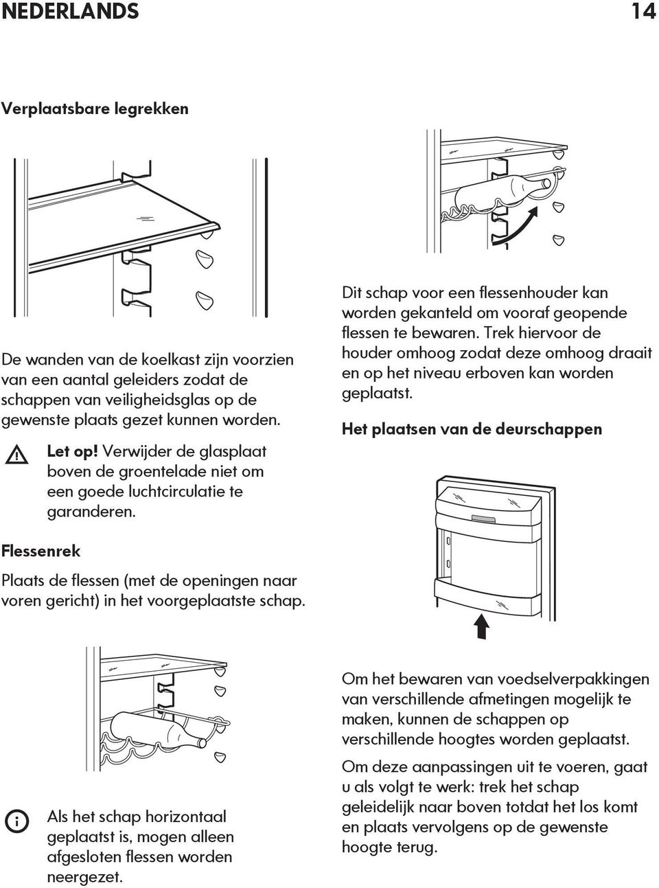 Trek hiervoor de houder omhoog zodat deze omhoog draait en op het niveau erboven kan worden geplaatst.