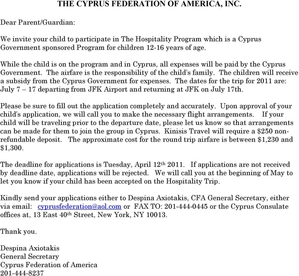 While the child is on the program and in Cyprus, all expenses will be paid by the Cyprus Government. The airfare is the responsibility of the child s family.