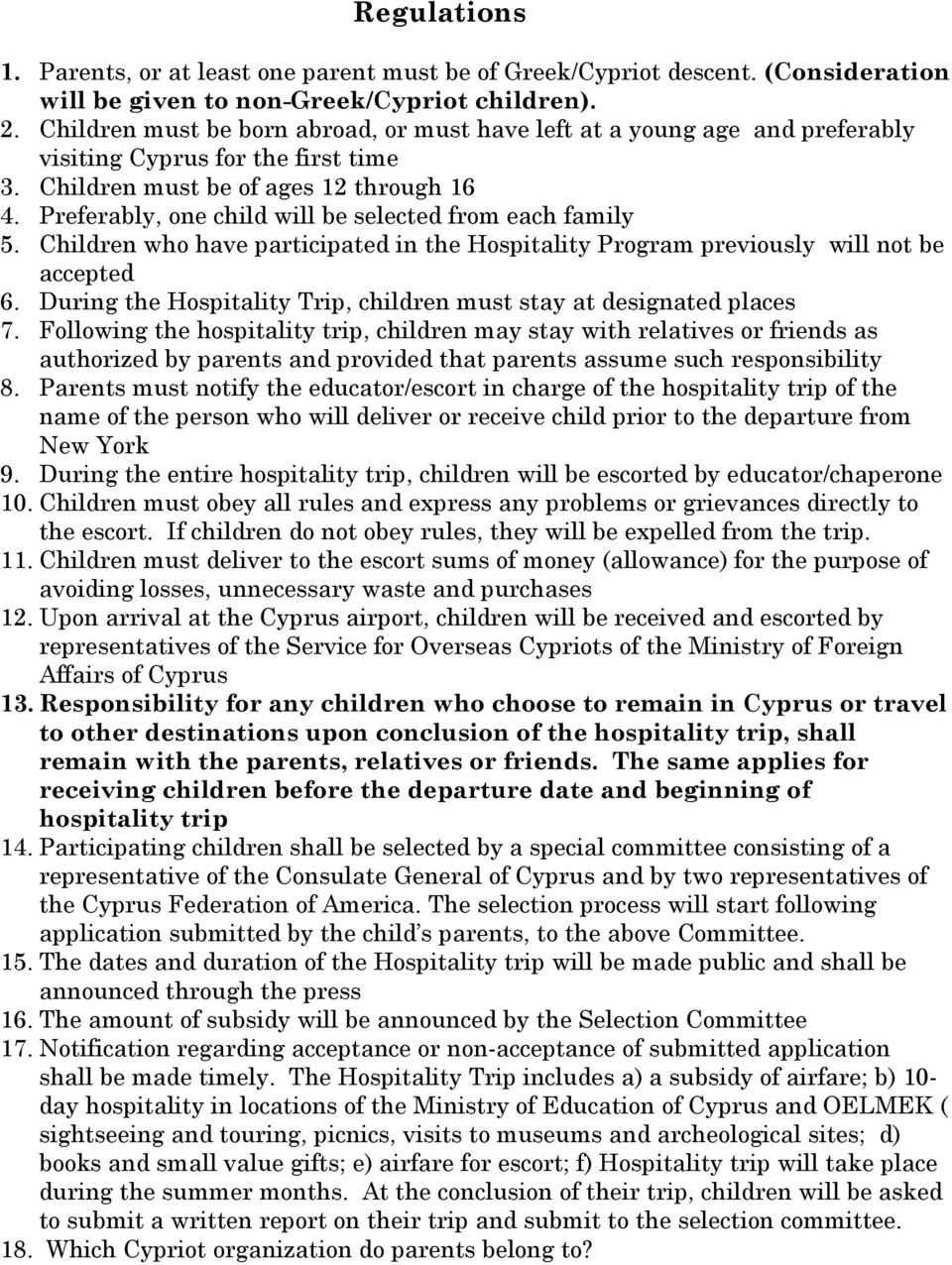 Preferably, one child will be selected from each family 5. Children who have participated in the Hospitality Program previously will not be accepted 6.